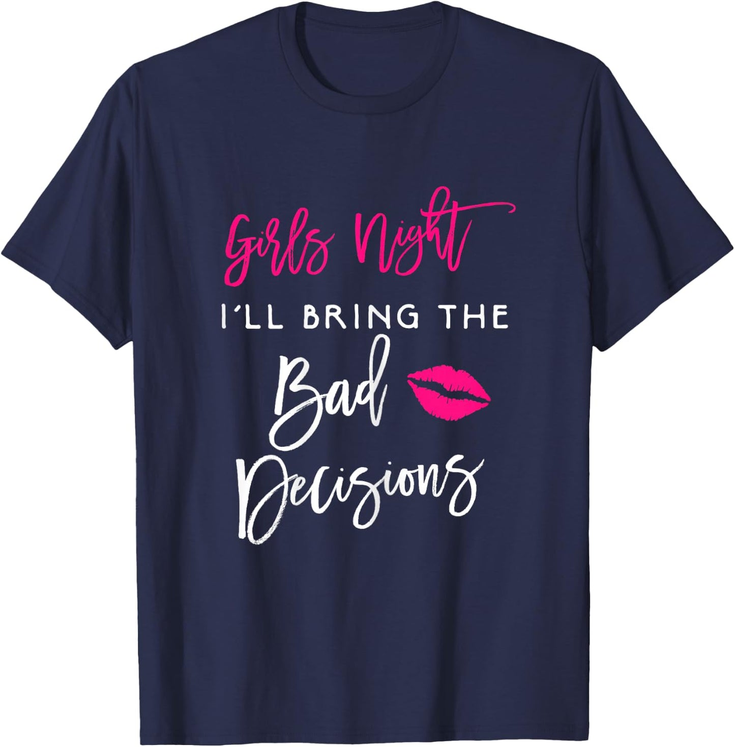 Girls Night Shirt I'll Bring The Bad Decisions Funny Party T-Shirt - T-Shirt | Navy