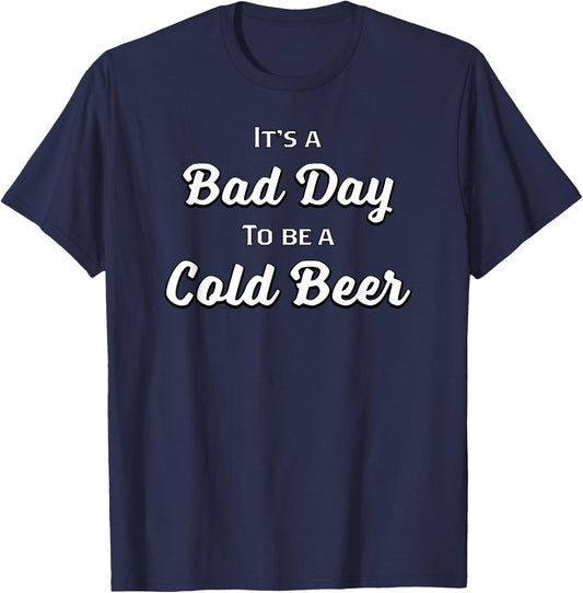 Bad Day to be a Cold Beer Shirt T-Shirt - T-Shirt | Navy