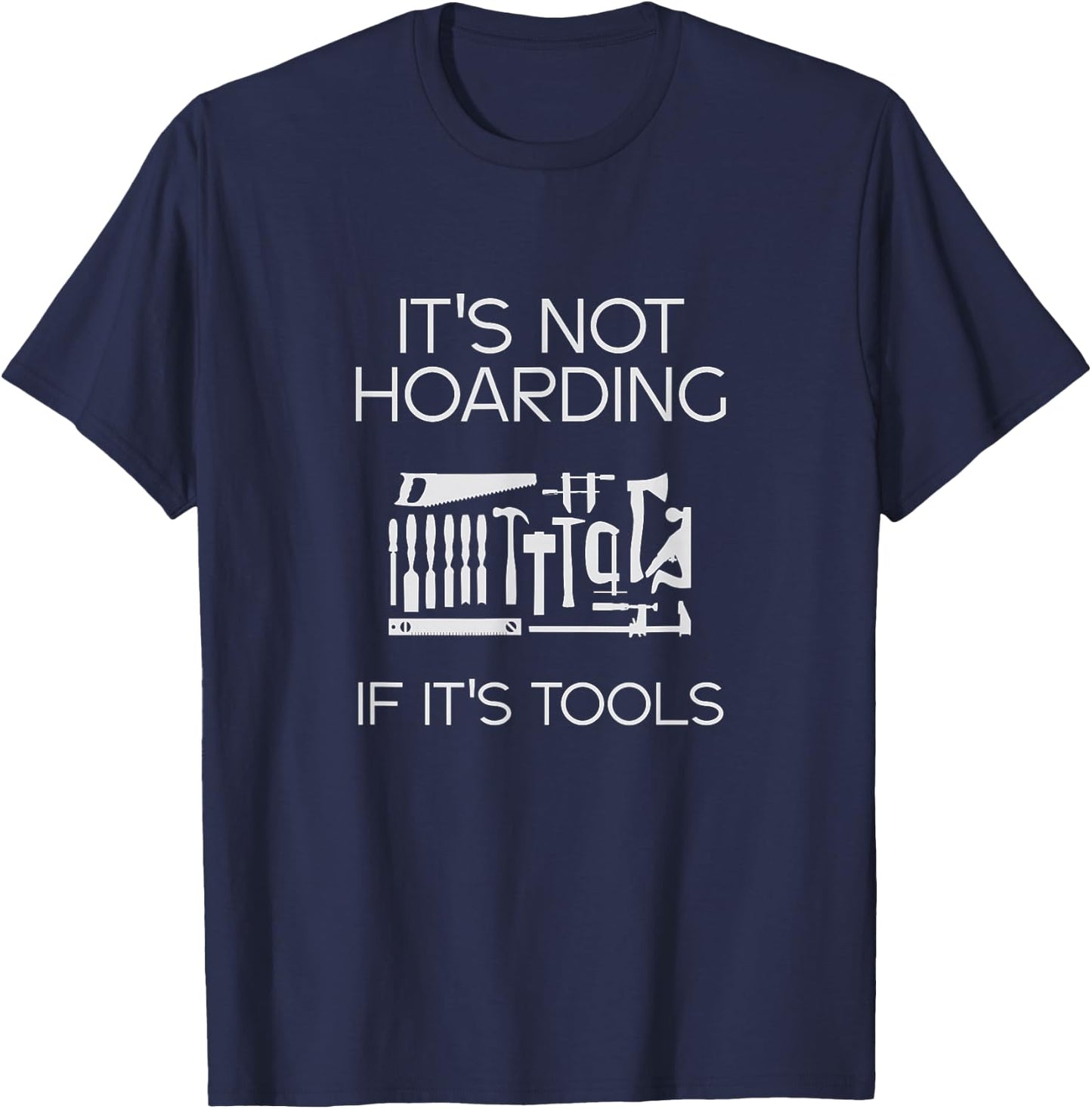 Not Hoarding If It's Tools Original Collector Gift T-Shirt - T-Shirt | Navy