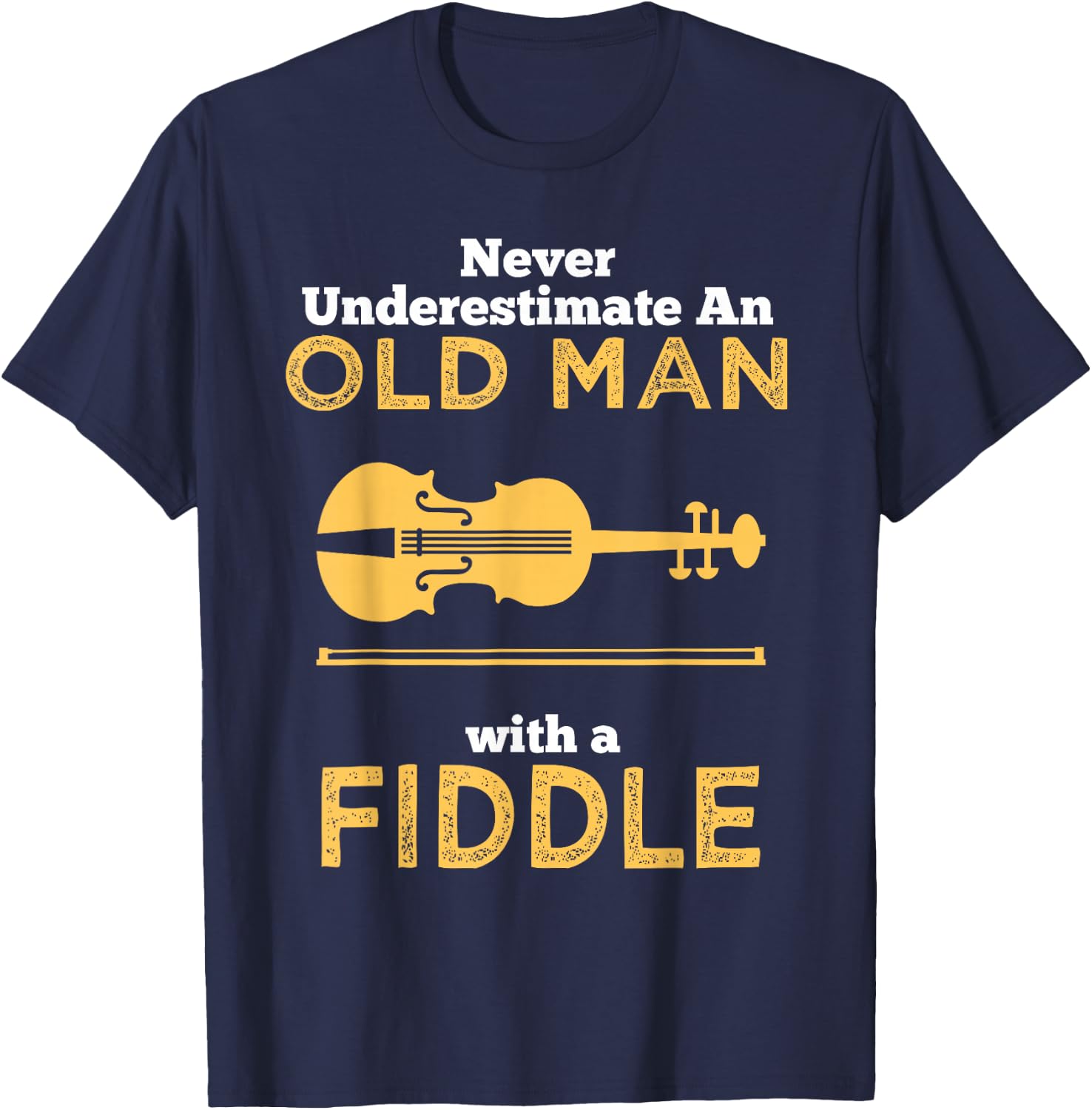 Never Underestimate An Old Man With A Fiddle Great Country Man Musical Gift T-Shirt - T-Shirt | Navy