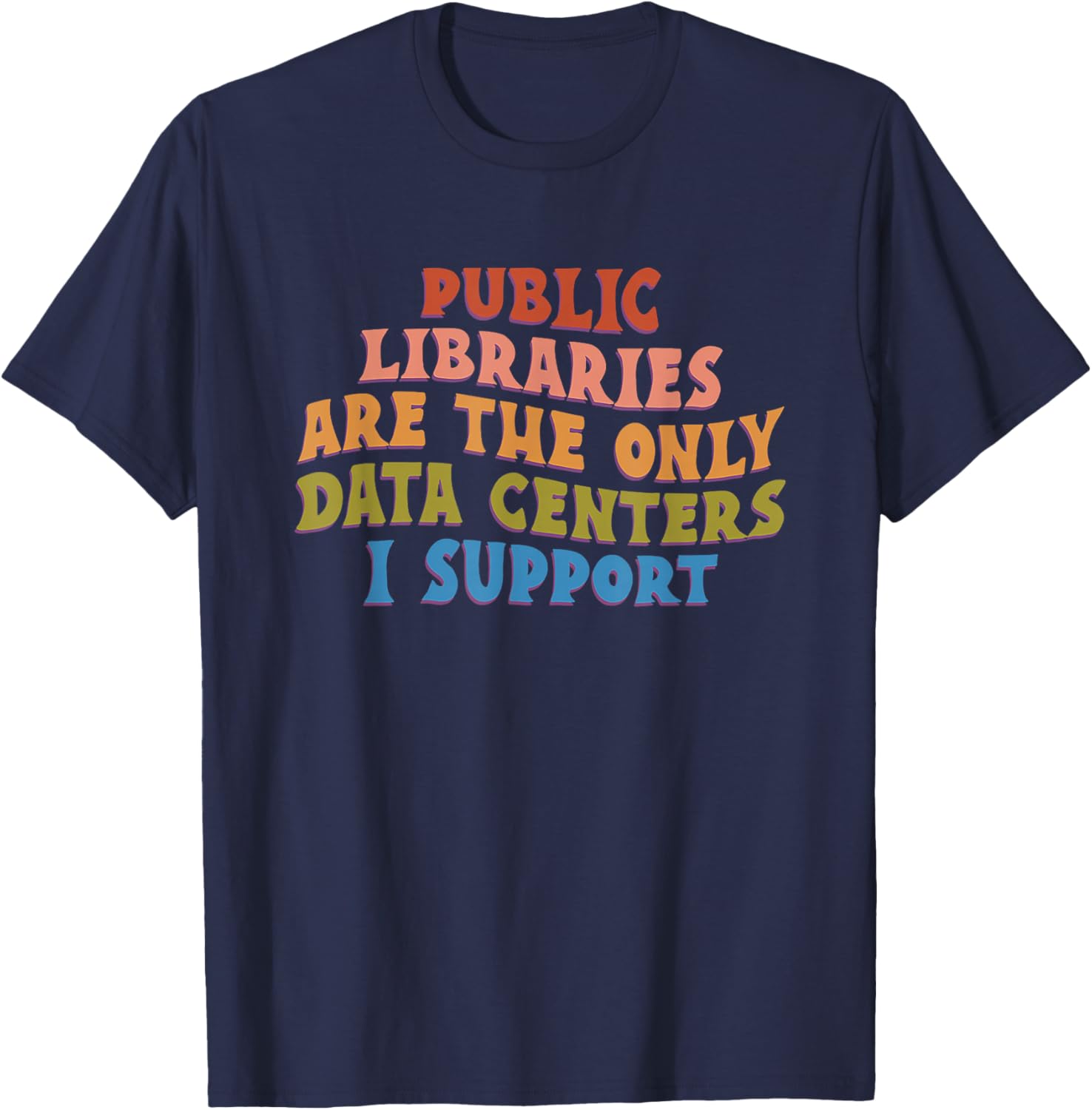 Public Libraries are the only Data Centers i Support T-Shirt - T-Shirt | Navy