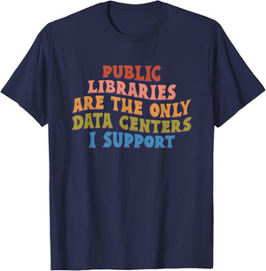 Public Libraries are the only Data Centers i Support T-Shirt - T-Shirt | Navy