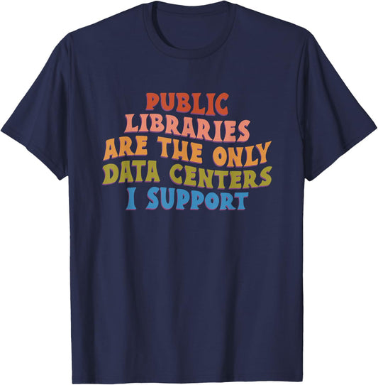 Public Libraries are the only Data Centers i Support T-Shirt - T-Shirt | Navy