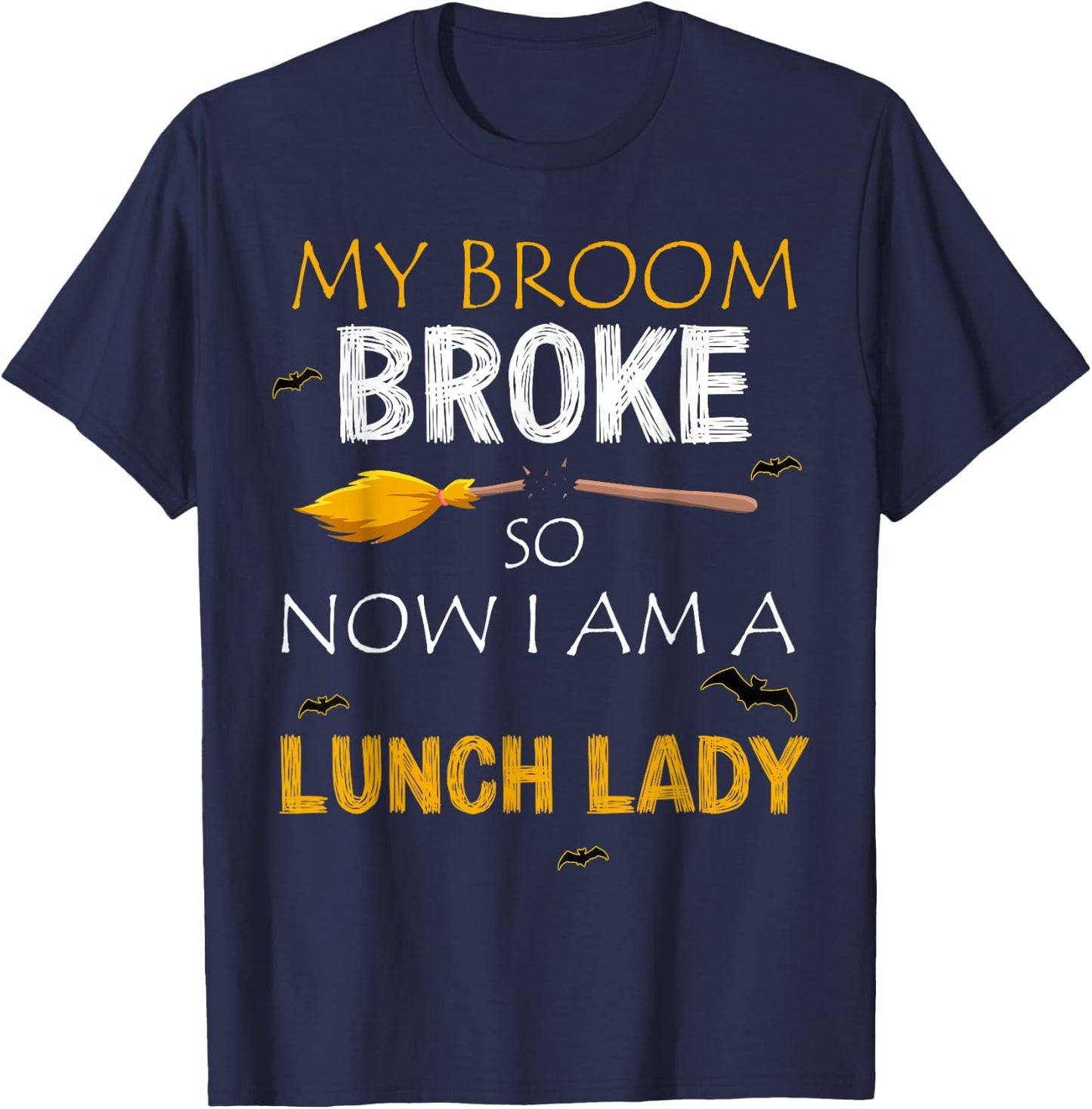 My Broom Broke So Now I am A Lunch lady Halloween T-Shirt - T-Shirt | Navy