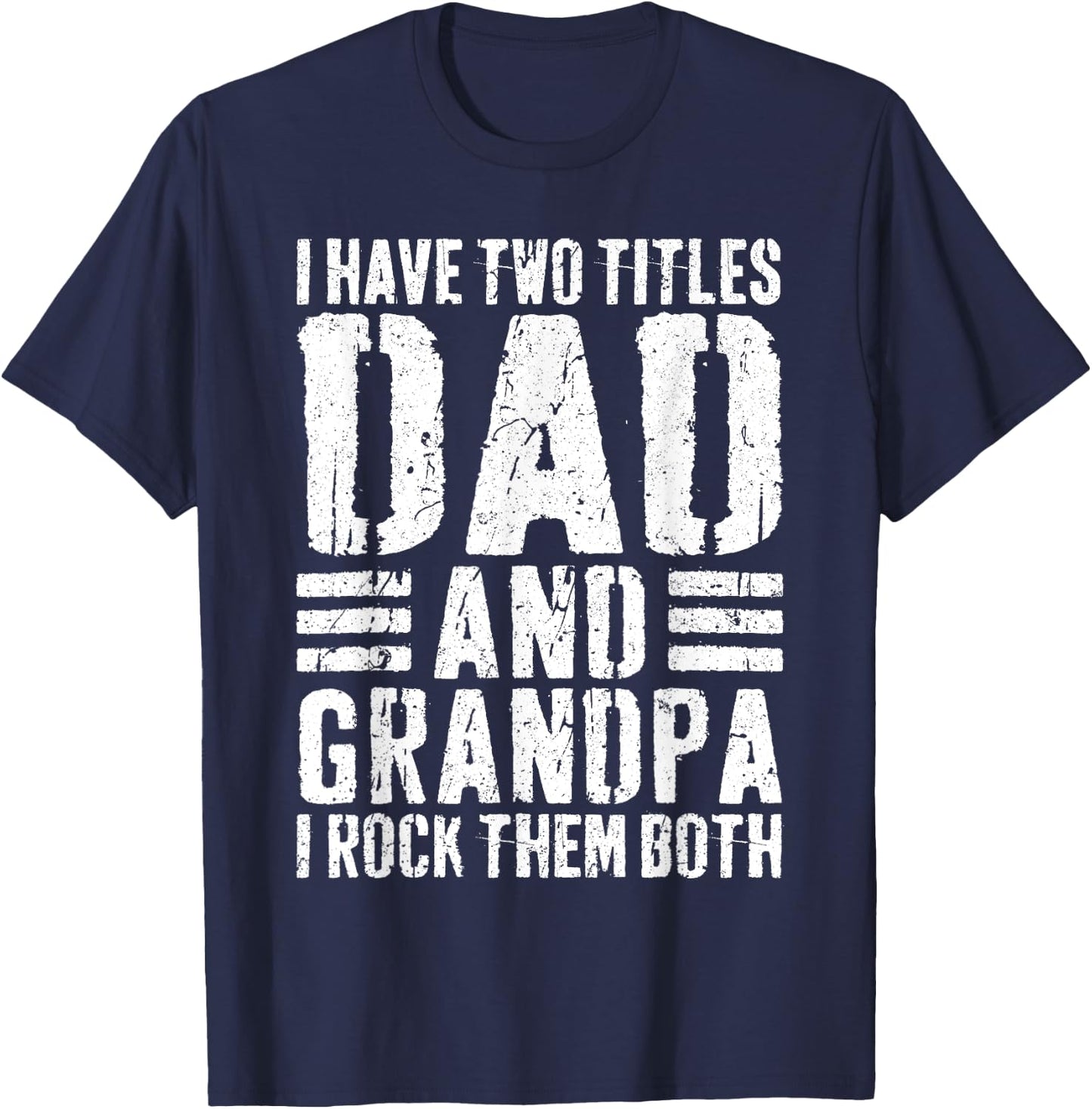 I Have Two Titles Dad And Grandpa I Rock Them Both Shirt Men T-Shirt - T-Shirt | Navy
