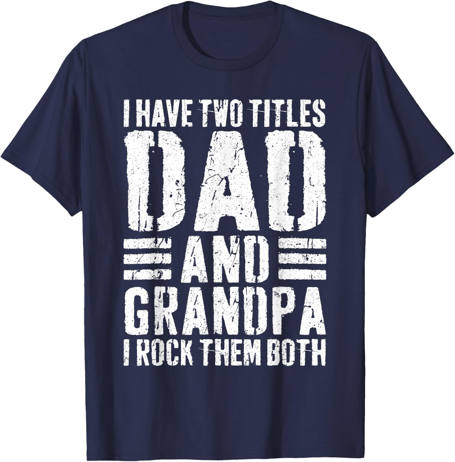 I Have Two Titles Dad And Grandpa I Rock Them Both Shirt Men T-Shirt - T-Shirt | Navy