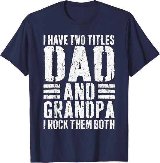 I Have Two Titles Dad And Grandpa I Rock Them Both Shirt Men T-Shirt - T-Shirt | Navy
