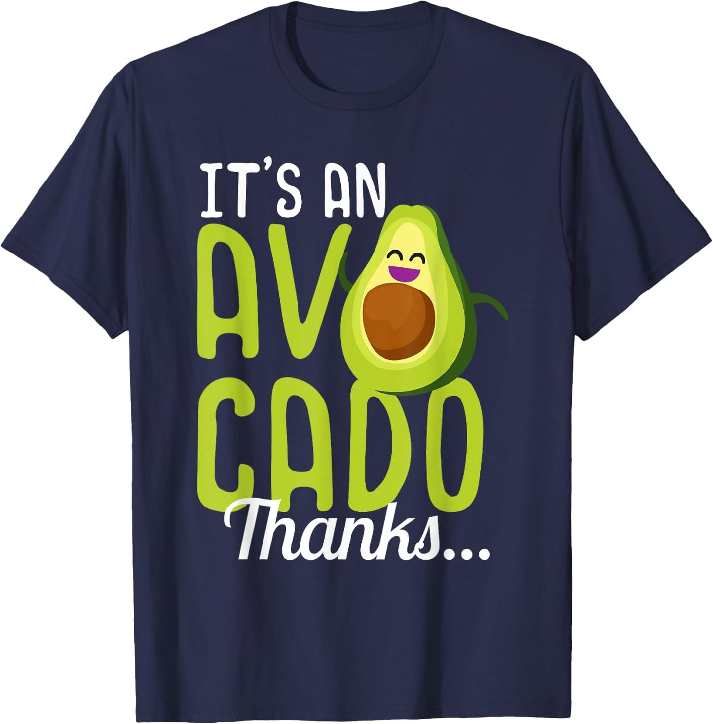 Its an Avocado Thanks Funny Cute Happy Avocado Gift T-Shirt - T-Shirt | Navy