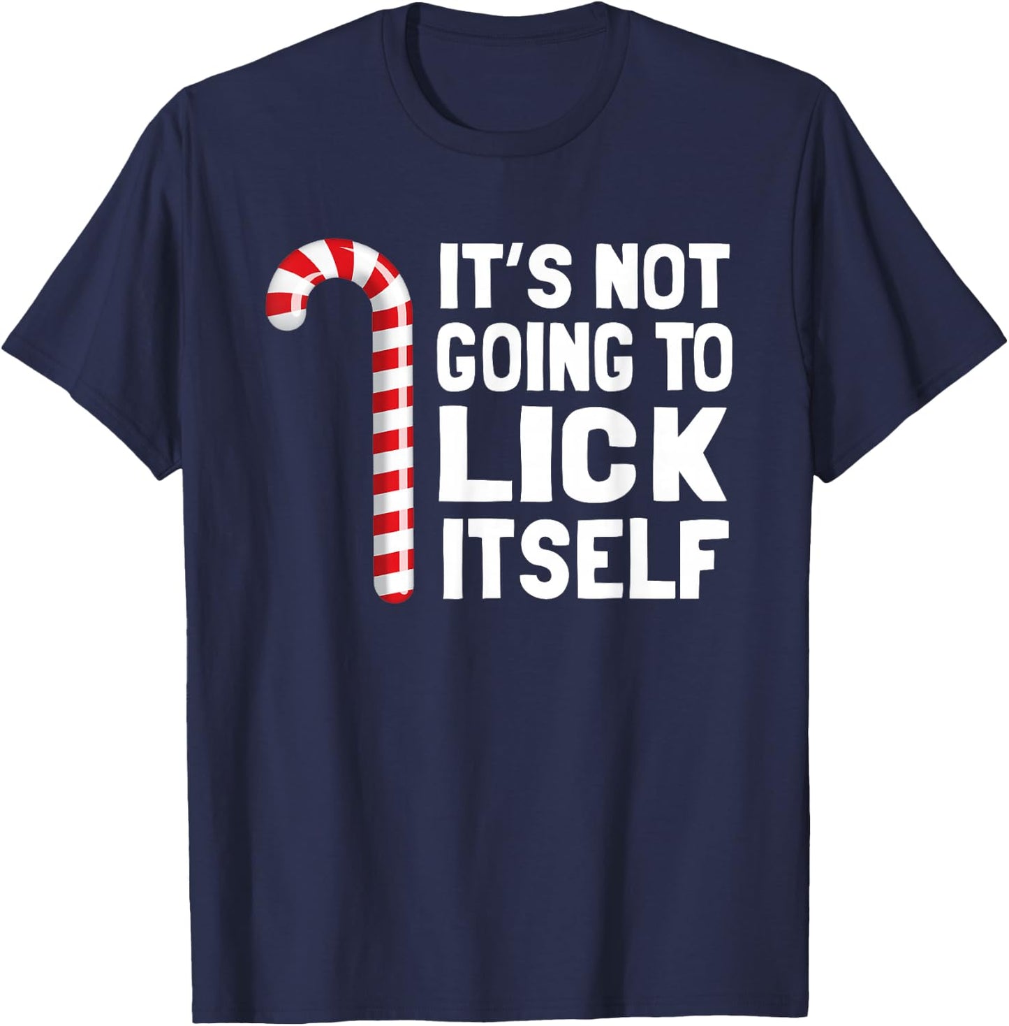 It's Not Going to Lick Itself Christmas Candy Cane T Shirt T-Shirt - T-Shirt | Navy