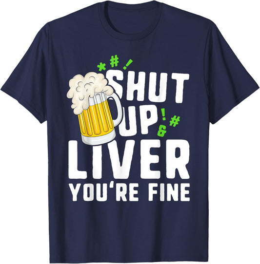 Shut Up Liver You're Fine St Patricks Day Irish Men T-Shirt - T-Shirt | Navy