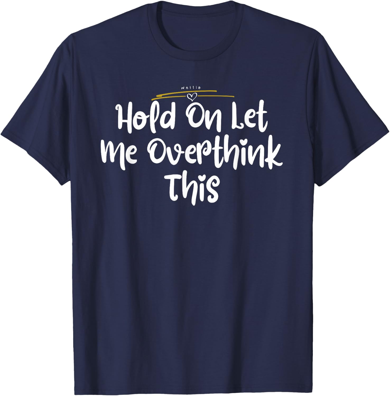 Hold On Let Me Overthink This Shirt T-Shirt - T-Shirt | Navy