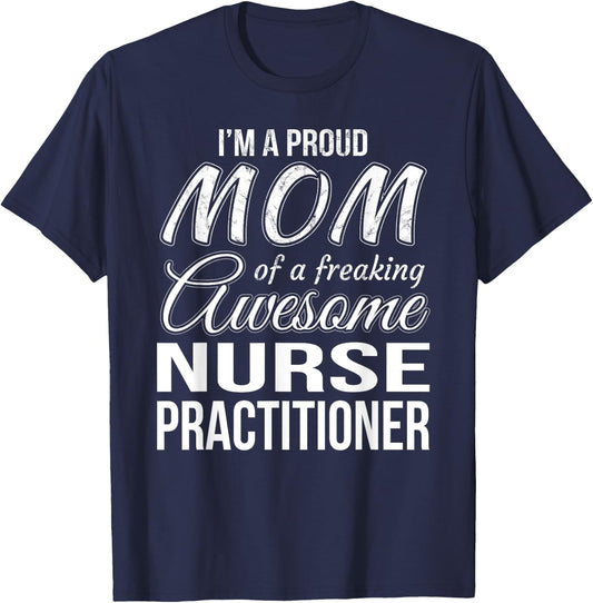 Proud Mom of Nurse Practitioner Mother's Day Gift T-Shirt - T-Shirt | Navy