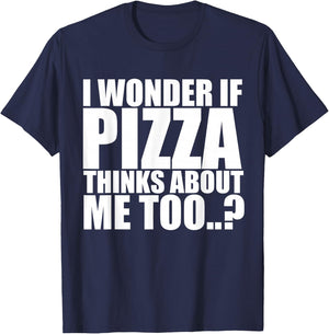 I Wonder If Pizza Thinks About Me Too T Shirt T-Shirt - T-Shirt | Navy