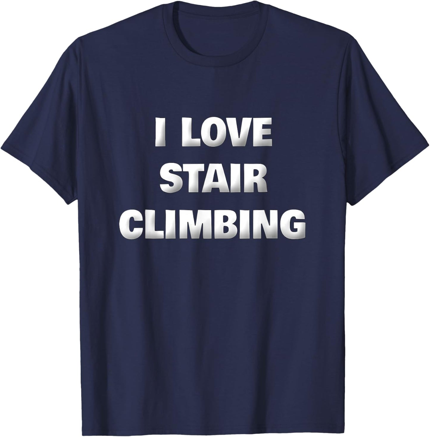 Funny Stair Climber Gym Workout Saying I Love Stair Climbing T-Shirt - T-Shirt | Navy