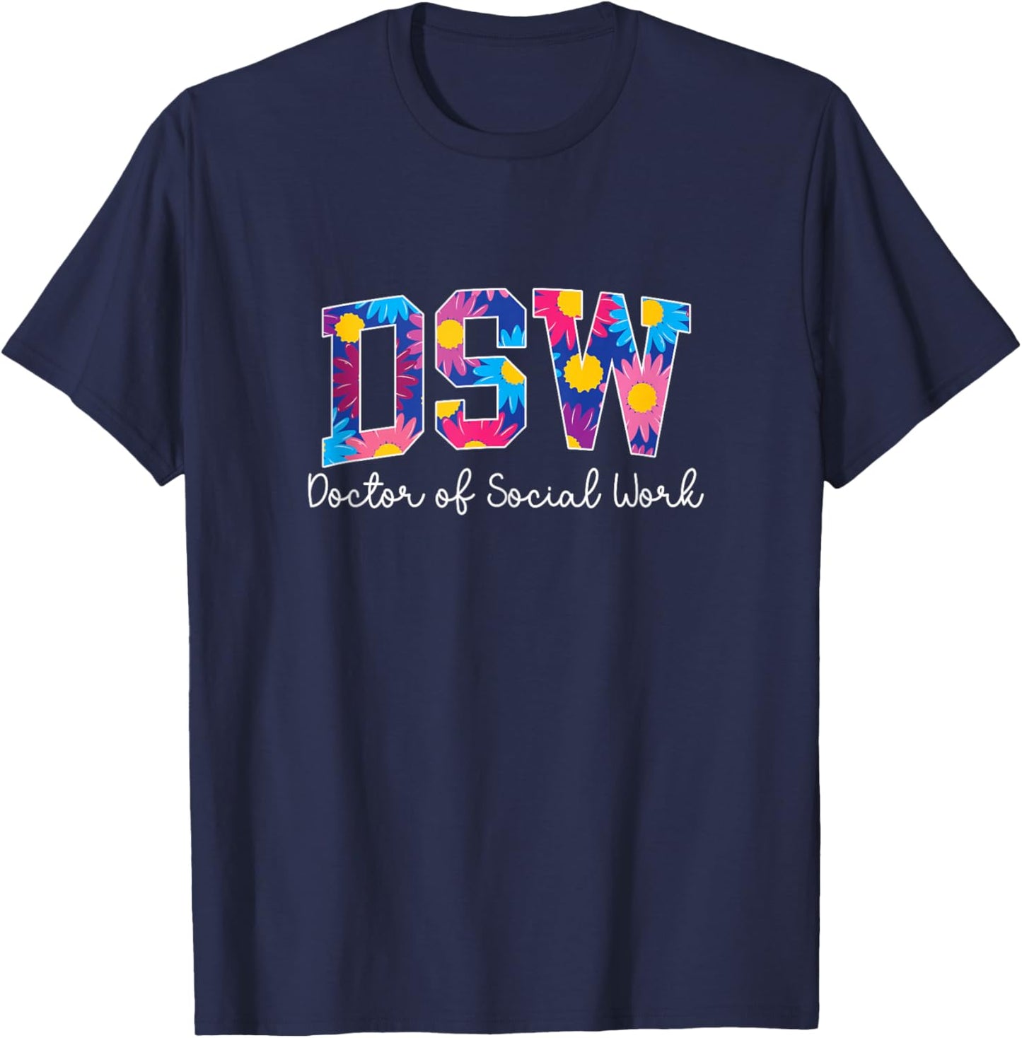 DSW Doctor of Social Work DSW Graduate T-Shirt - T-Shirt | Navy