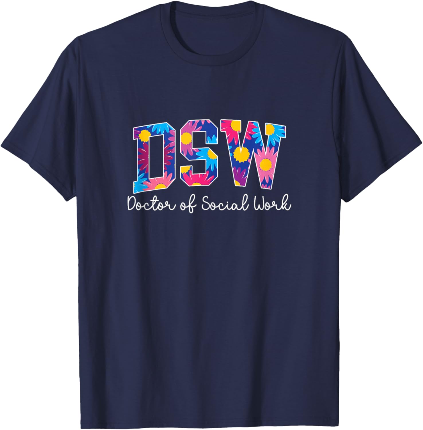 DSW Doctor of Social Work DSW Graduate T-Shirt - T-Shirt | Navy
