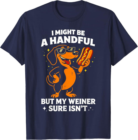 I Might Be A Handful But My Wiener Sure Isn't Funny Dog T-Shirt - T-Shirt | Navy