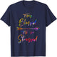 Motivational Quote, Too Blessed To Be Stressed Dk T-Shirt - T-Shirt | Navy