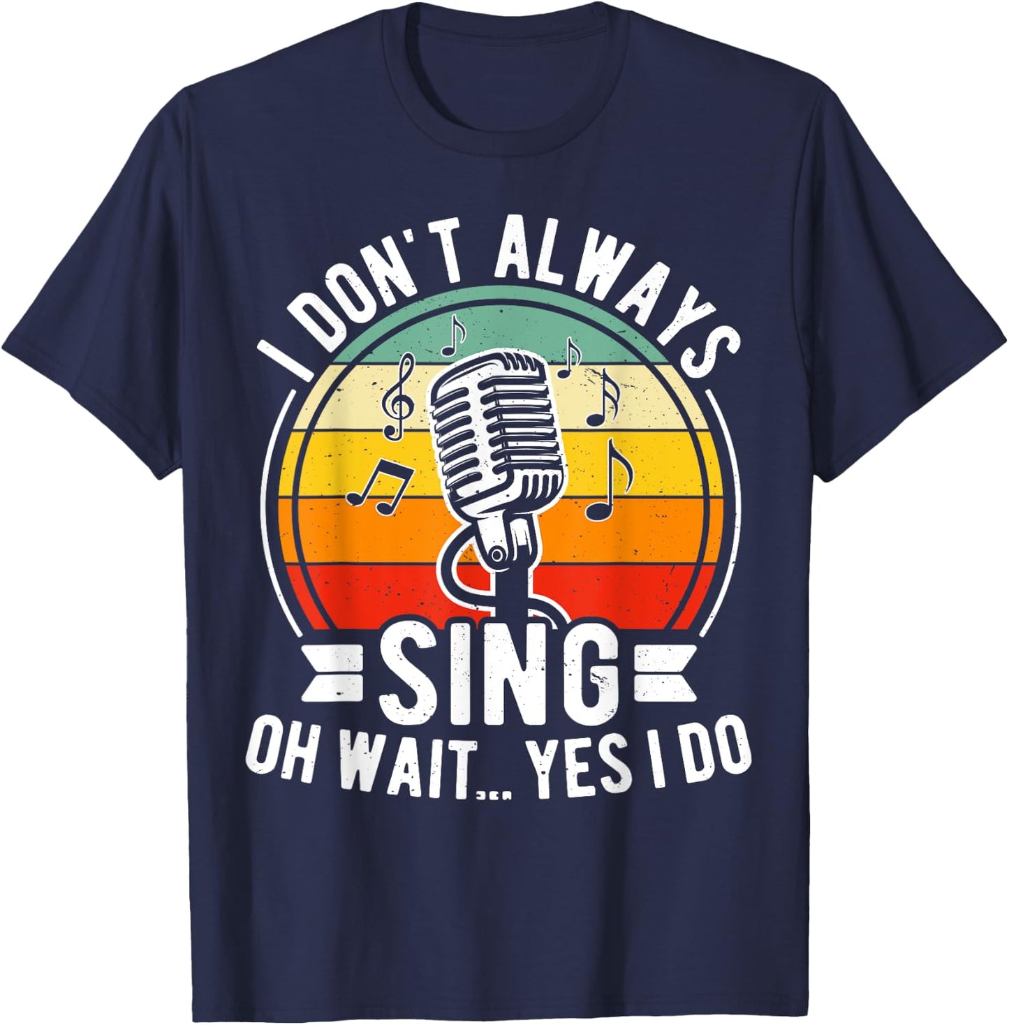 I Don't Always Sing Oh Wait Yes I Do - Funny Musical Theater T-Shirt - T-Shirt | Navy