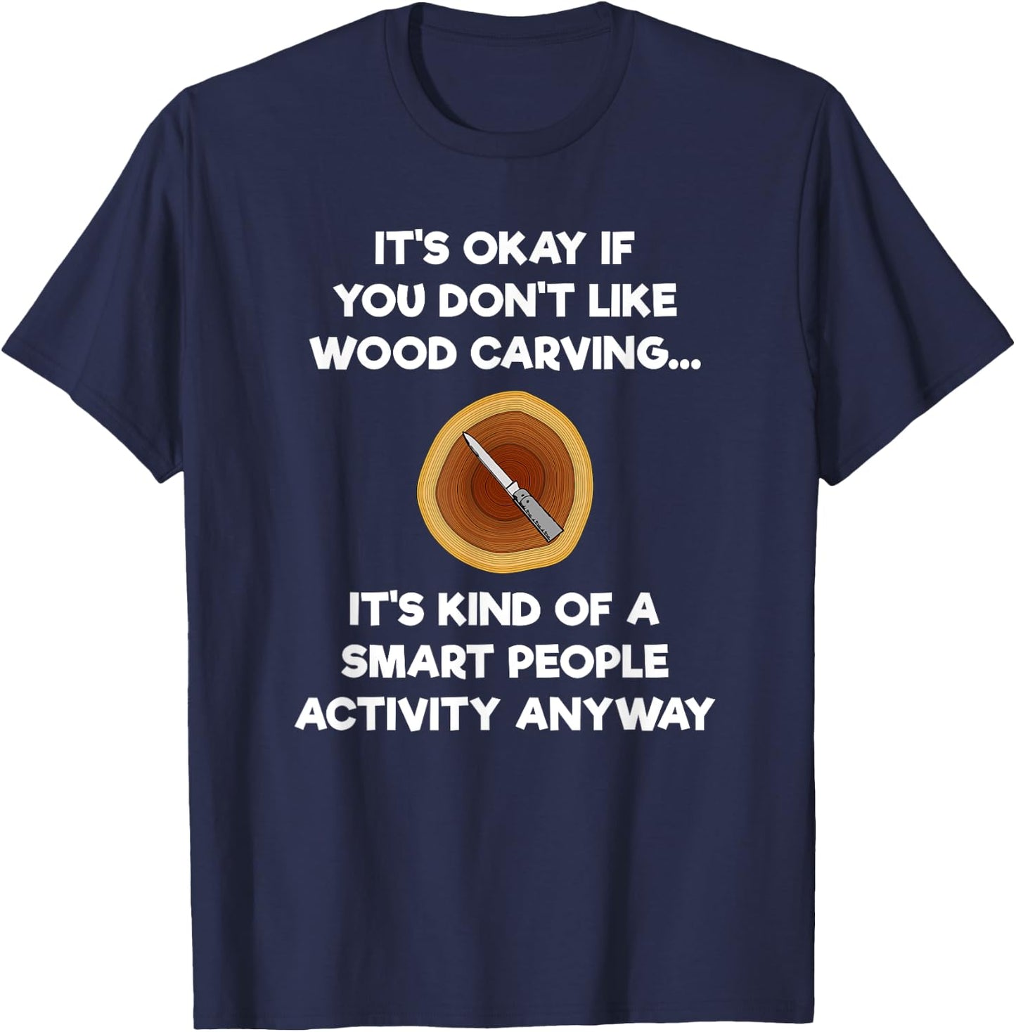 Wood Carving Funny Shirt Gift- Carver Smart T-Shirt - T-Shirt | Navy