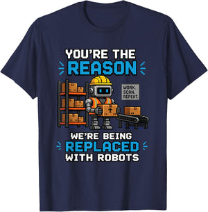 Work Associate The Reason We're Being Replaced with Robots T-Shirt - T-Shirt | Navy
