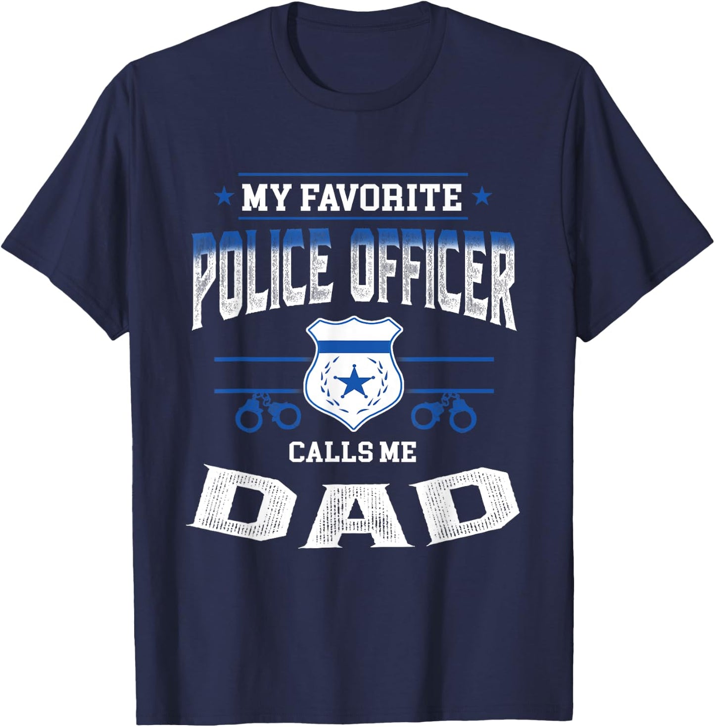 My Favorite Police Officer Calls Me Dad Father's Day Gift T-Shirt - T-Shirt | Navy