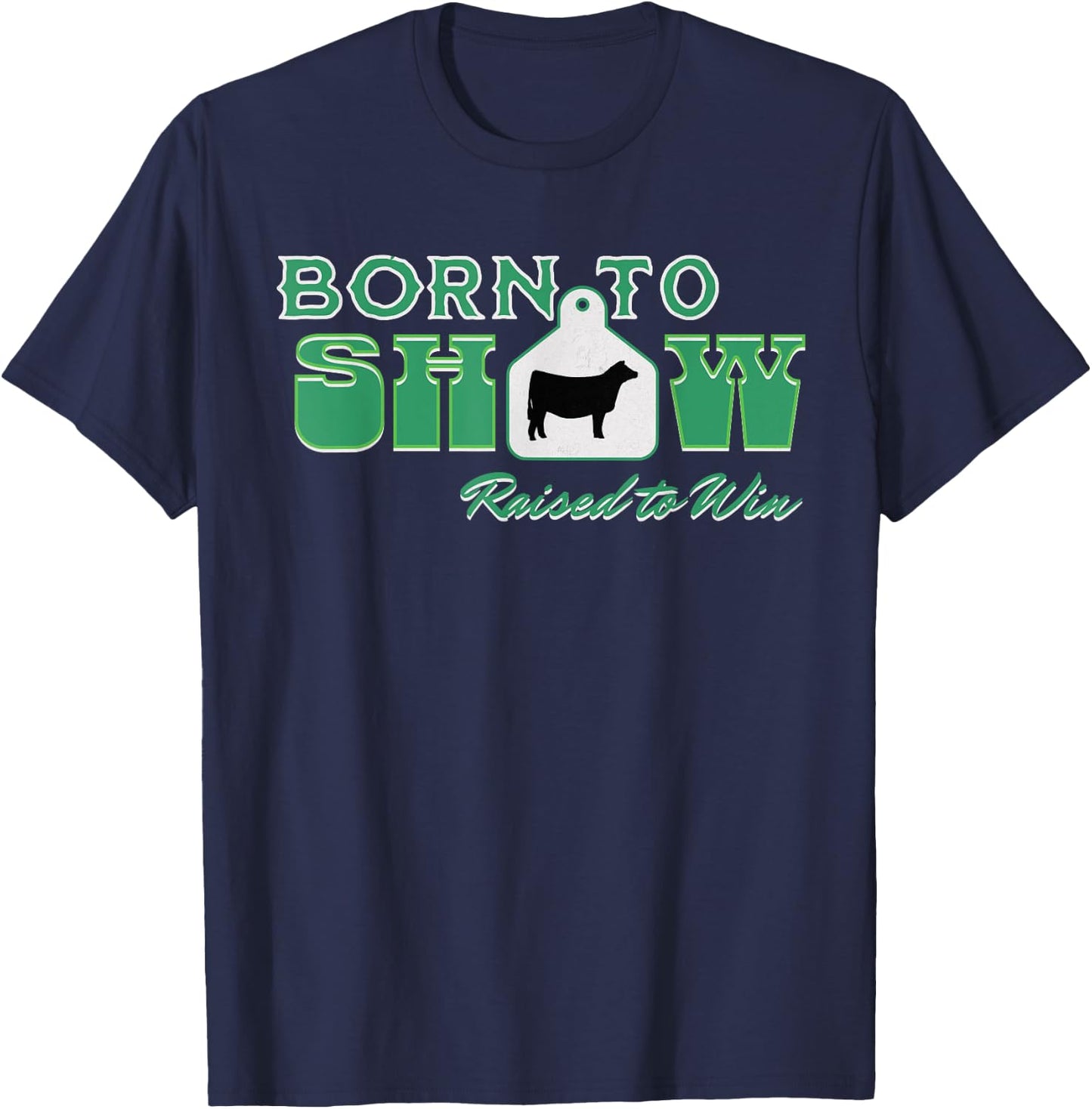 Showstock Show Steer Ear Tag: Born To Show, Raised to Win T-Shirt - T-Shirt | Navy