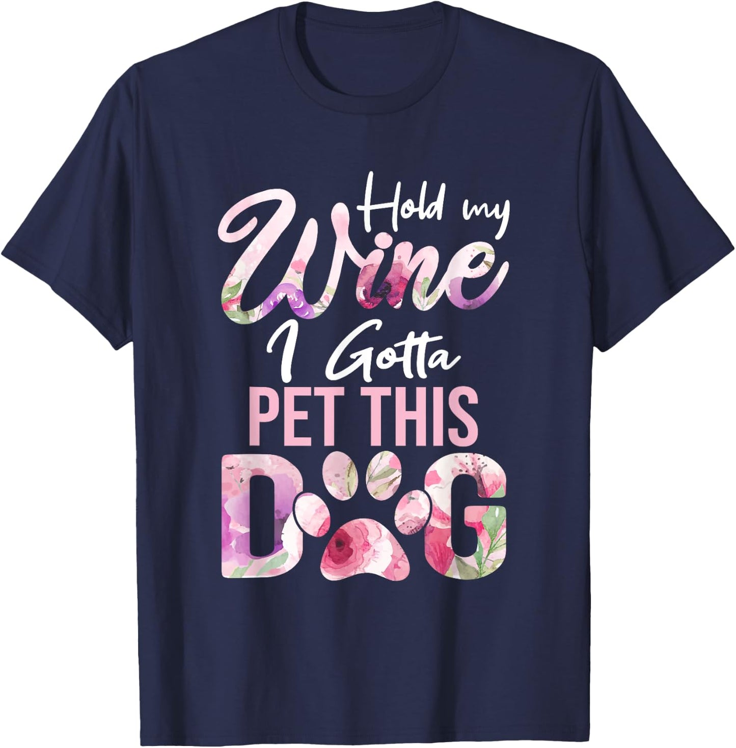 Hold My Wine I Gotta Pet This Dog | Cute Puppy Lover Men Women T-Shirt - T-Shirt | Navy