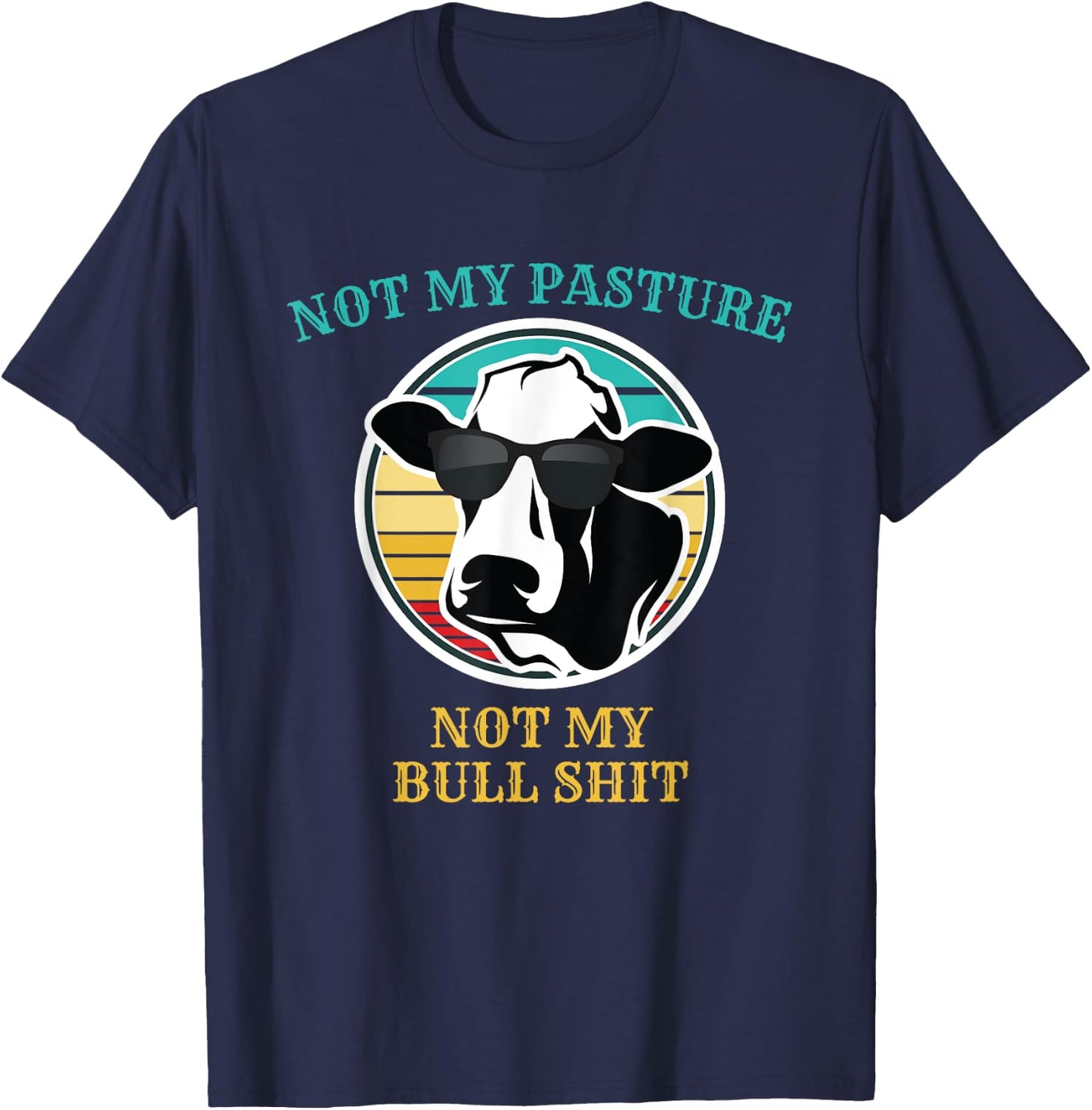 Retro Sunset Cow Not My Pasture Not My Bull Shit T Shirt T-Shirt - T-Shirt | Navy