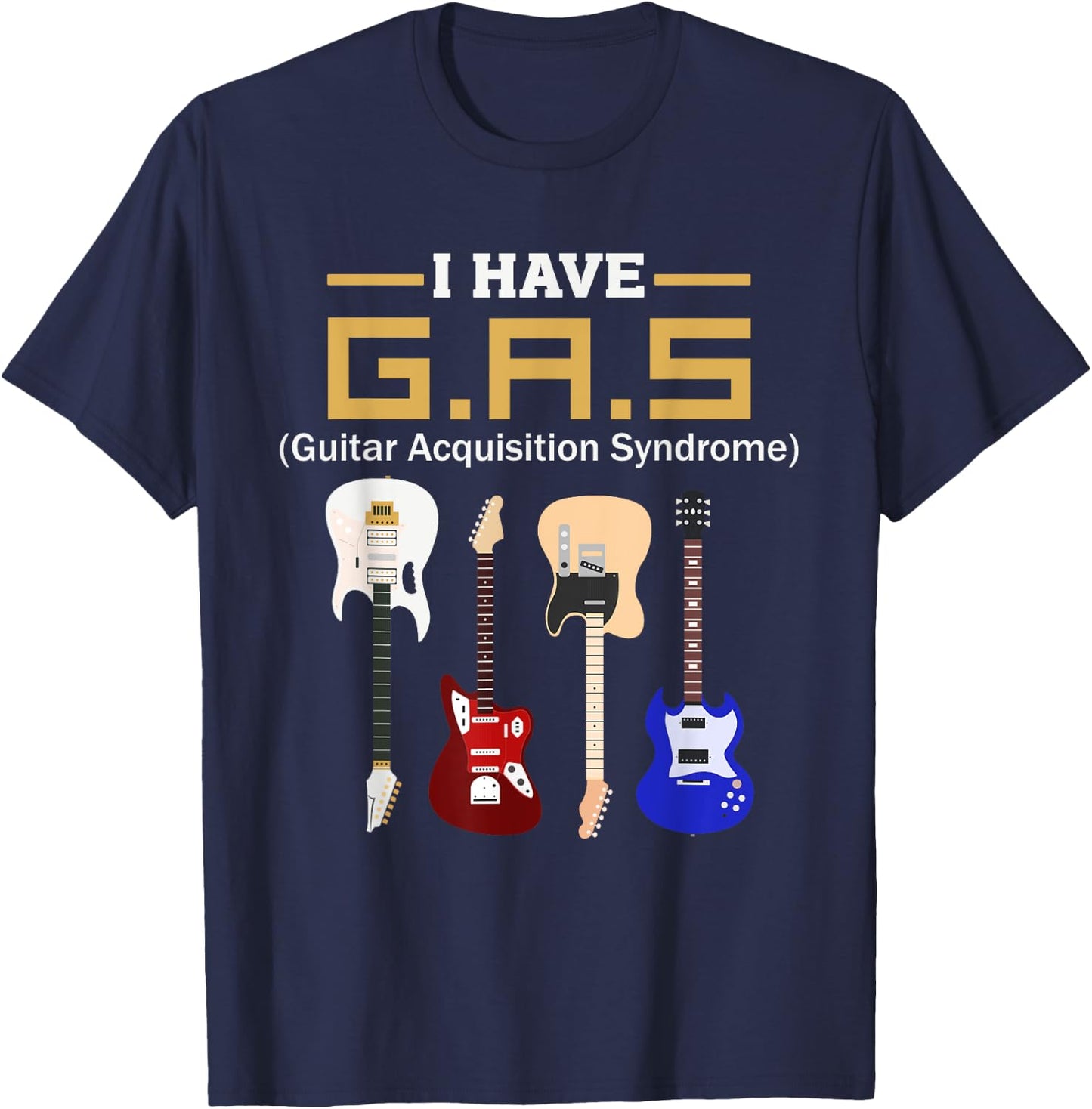 GAS Guitar Acquisition Syndrome Funny Guitarist T-Shirt - T-Shirt | Navy