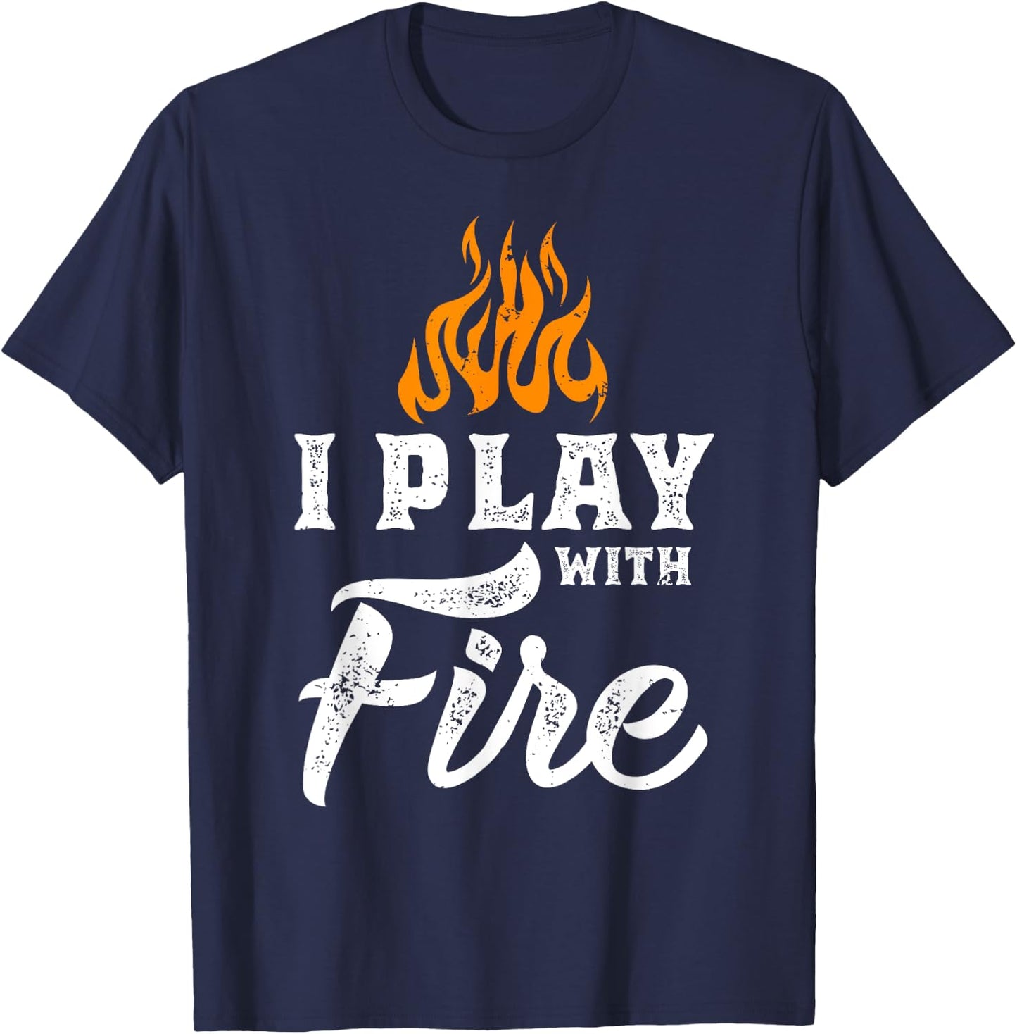 I Play With Fire - Pyromaniac Welder Scout Camper Funny Gift T-Shirt - T-Shirt | Navy