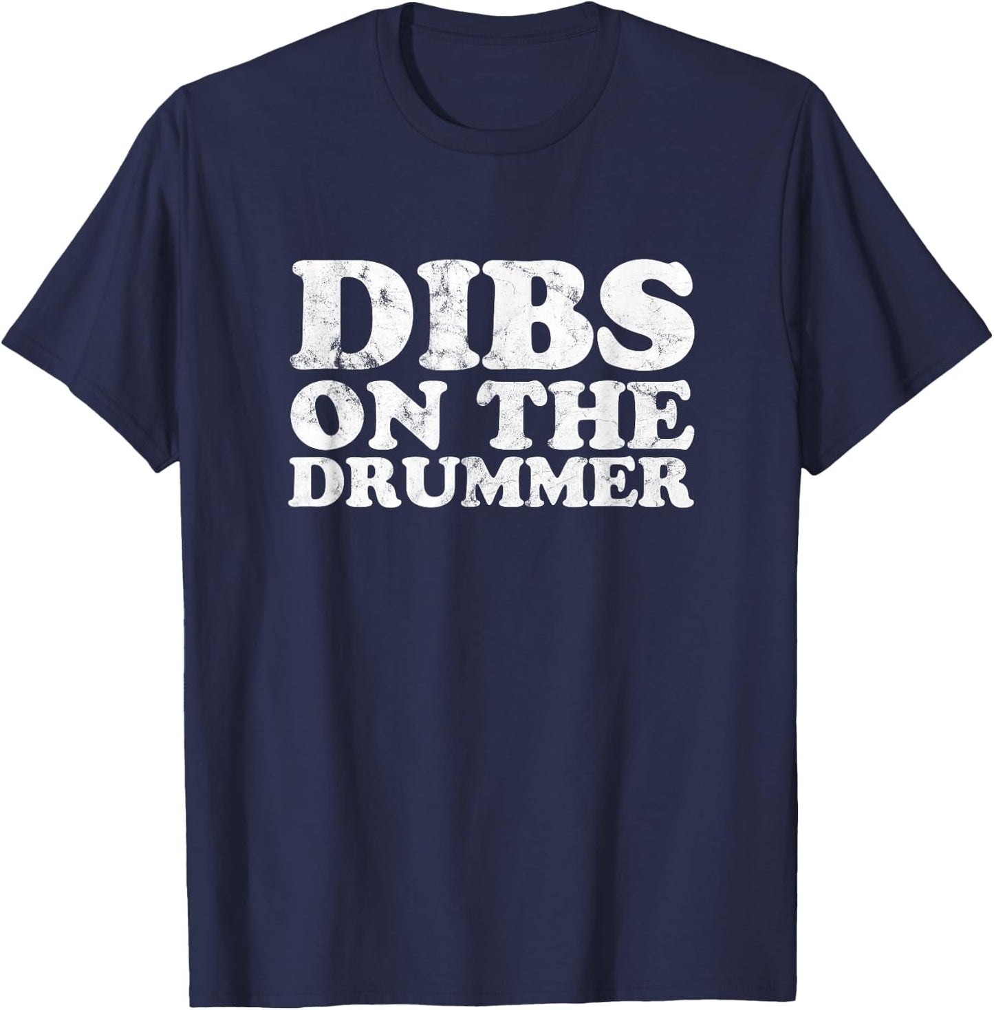 Dibs on the Drummer Funny Band Fan Quote Vintage distressed T-Shirt - T-Shirt | Navy