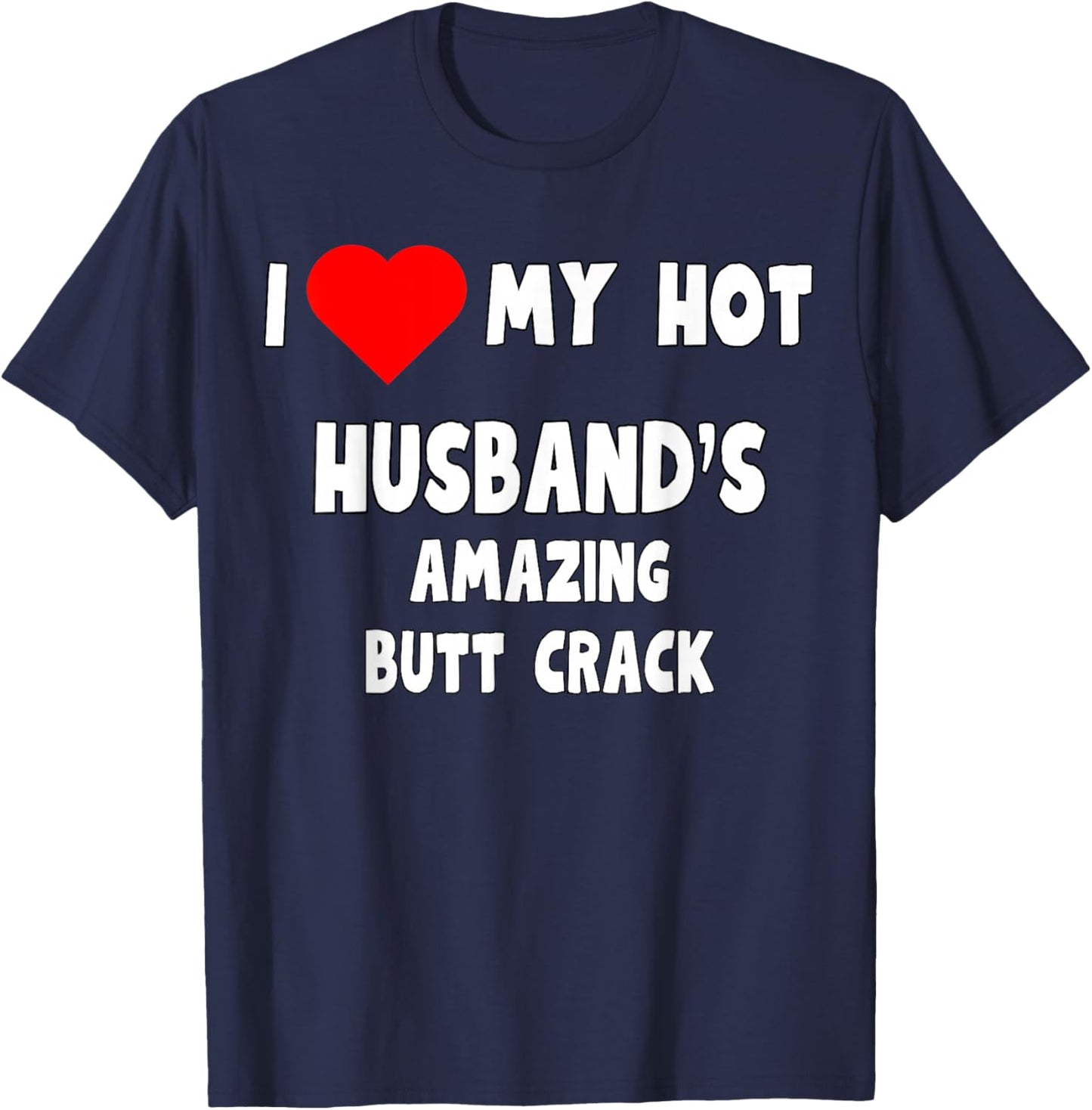 I love my Hot Husband's Amazing Butt Crack - funny wife gift T-Shirt - T-Shirt | Navy