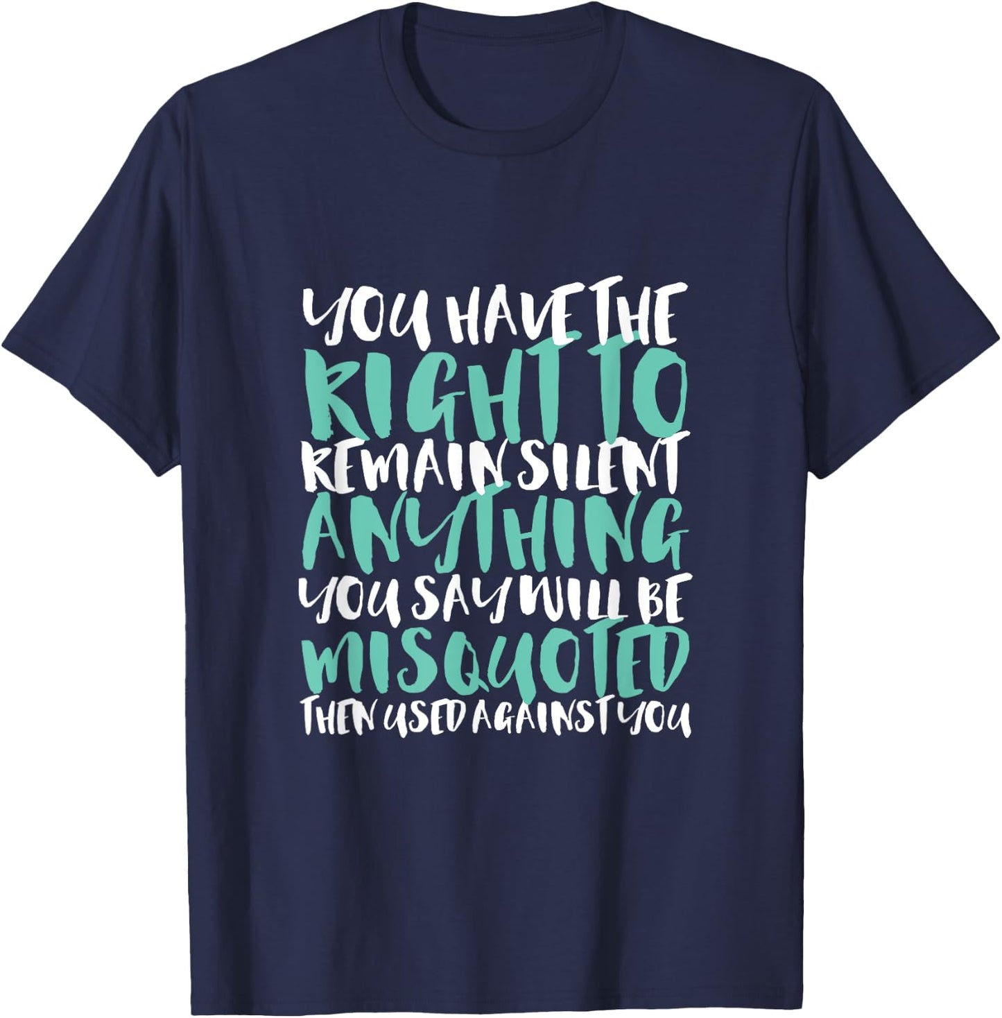 Funny Sarcasm You Have the Right to Remain Silent T-Shirt - T-Shirt | Navy