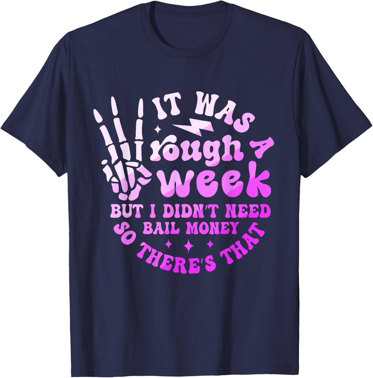 It Was A Rough Week But I Didn't Need Bail Money Quote T-Shirt - T-Shirt | Navy