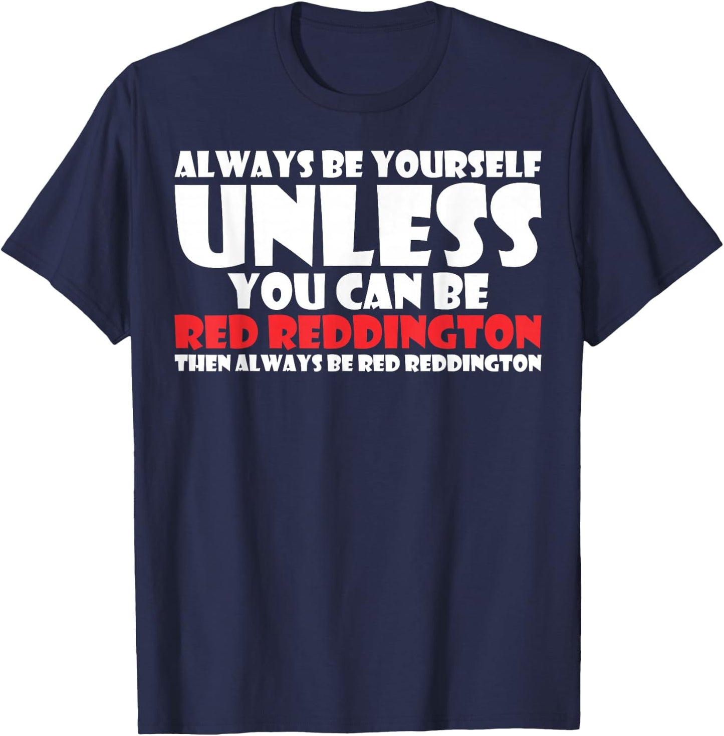 Always Be Yourself Unless You Can Red Reddington T-Shirt - T-Shirt | Navy