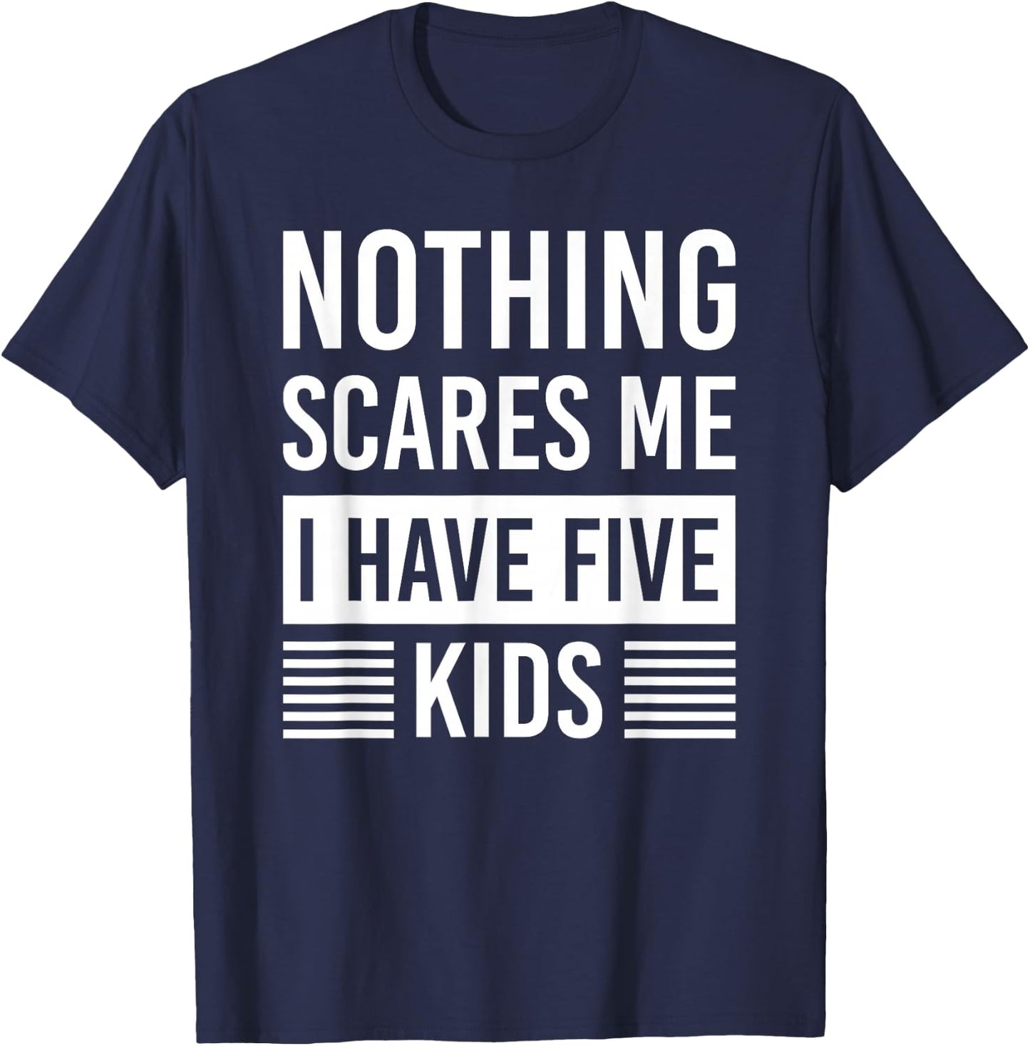 Nothing Scares Me I Have Five Kids Fathers Day DAD T-Shirt - T-Shirt | Navy