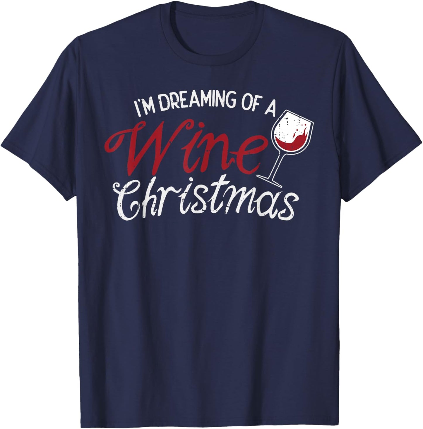 Im Dreaming Of A Wine Christmas Shirt Drinking Glass T-Shirt - T-Shirt | Navy