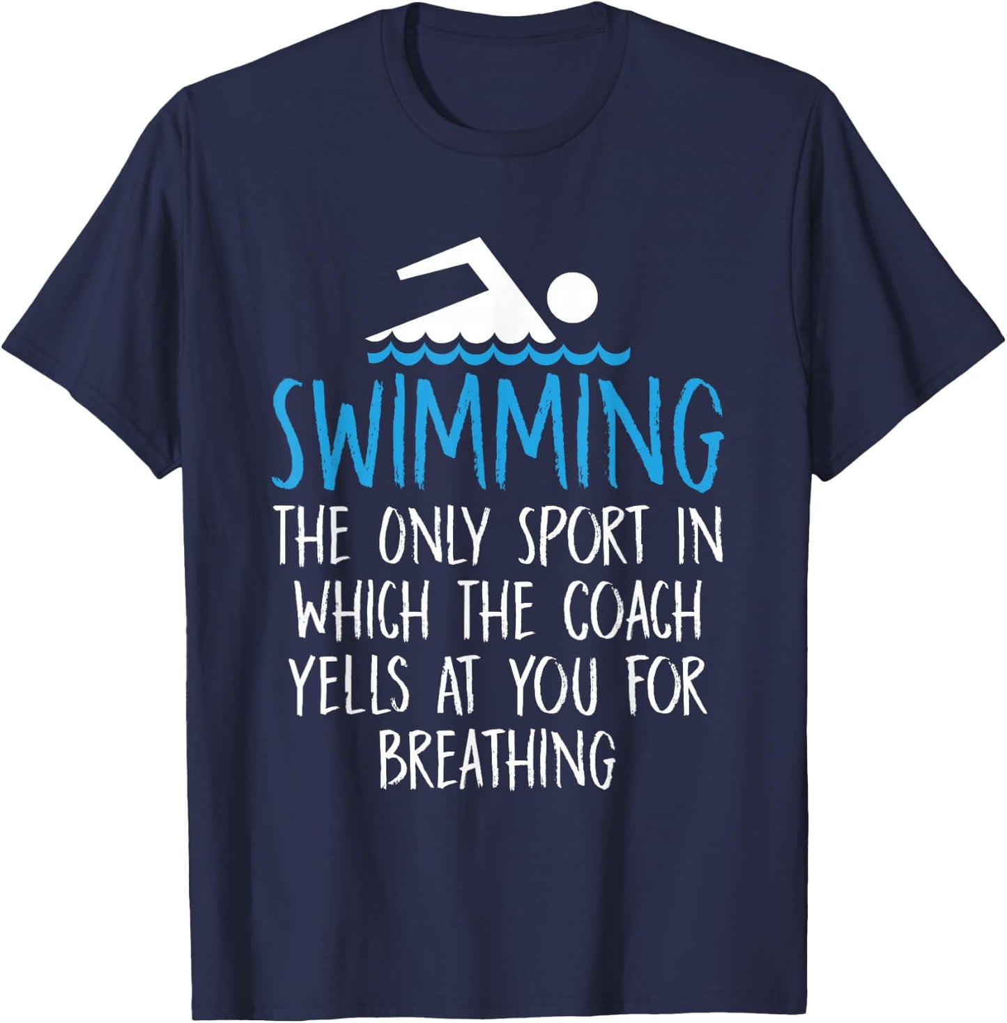 Swimming Only Sport Coach Yells at You for Breathing T-Shirt - T-Shirt | Navy