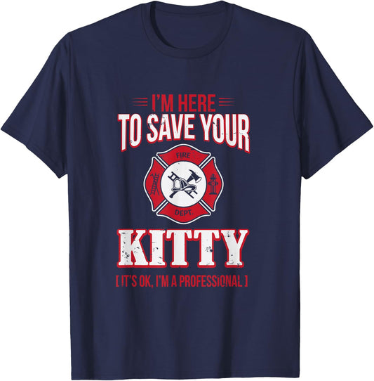 Funny I'm Here To Save Your Kitty for Firefighter T-Shirt - T-Shirt | Navy