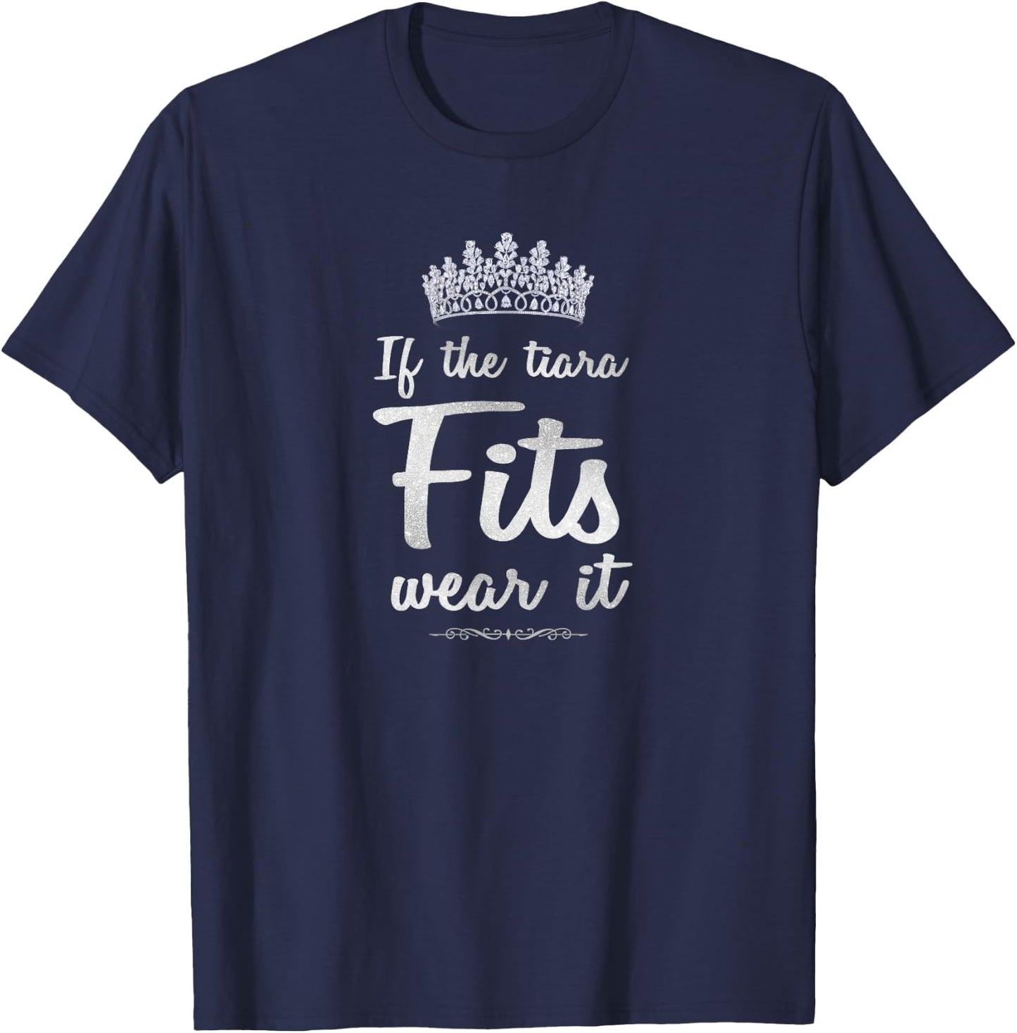 If The Tiara Fits, Wear It Glamorous Princess Queen T-Shirt - T-Shirt | Navy