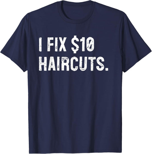 I Fix $10 Haircuts Funny Barber Hairstylist Hairdresser T-Shirt - T-Shirt | Navy