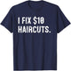 I Fix $10 Haircuts Funny Barber Hairstylist Hairdresser T-Shirt - T-Shirt | Navy