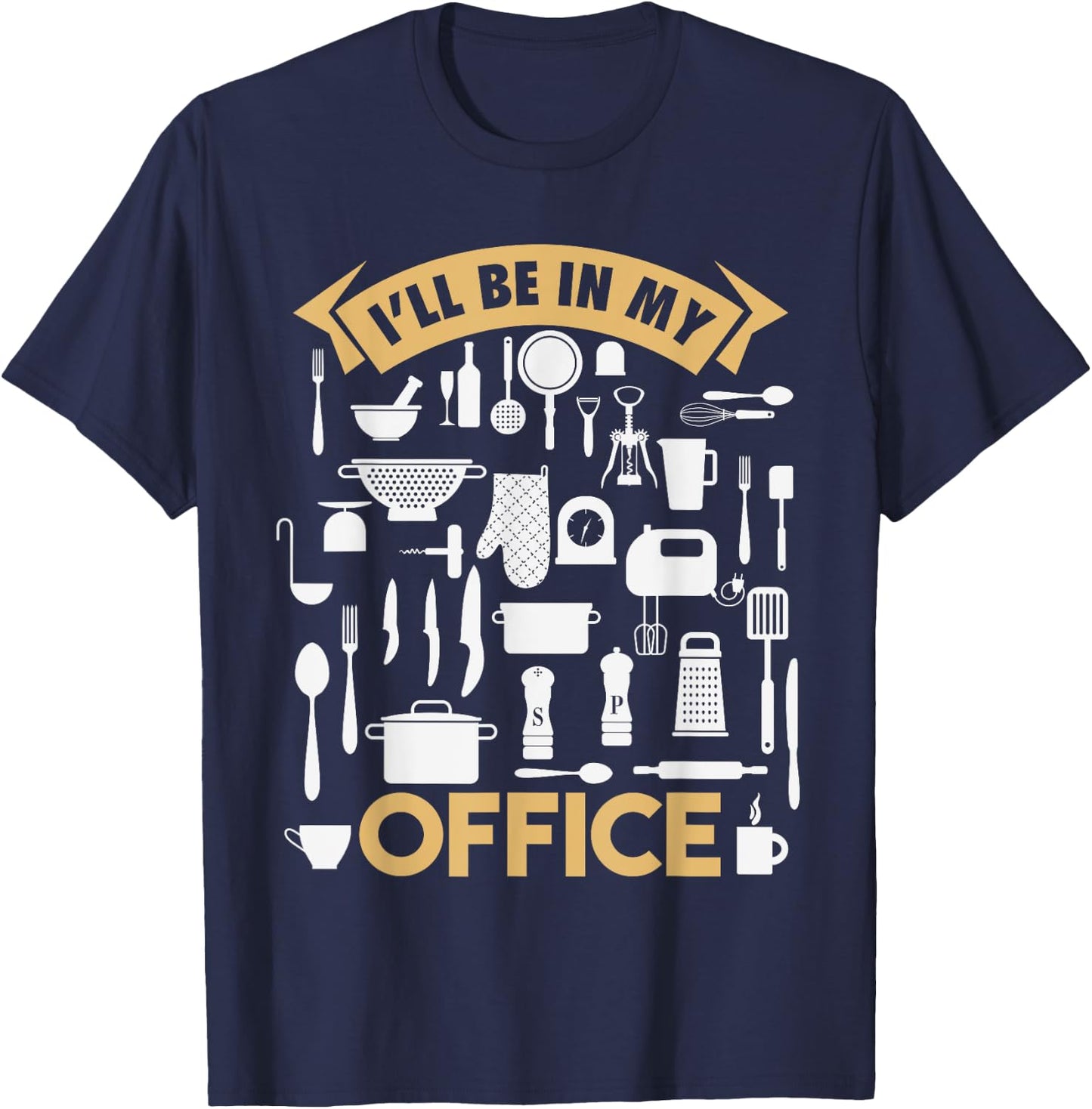 I'll Be In My Office Funny Cooking Chef T-Shirt - T-Shirt | Navy
