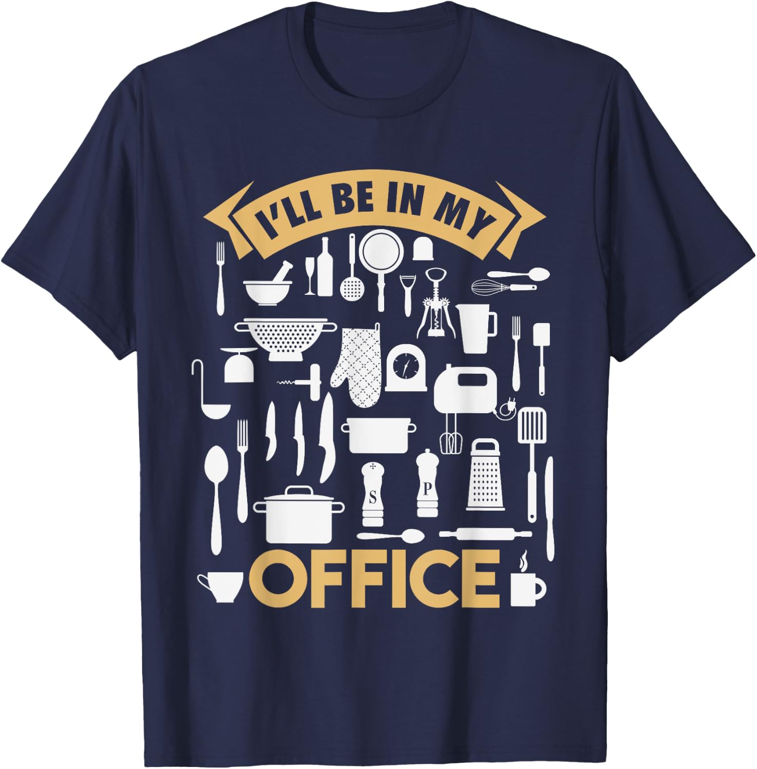 I'll Be In My Office Funny Cooking Chef T-Shirt - T-Shirt | Navy