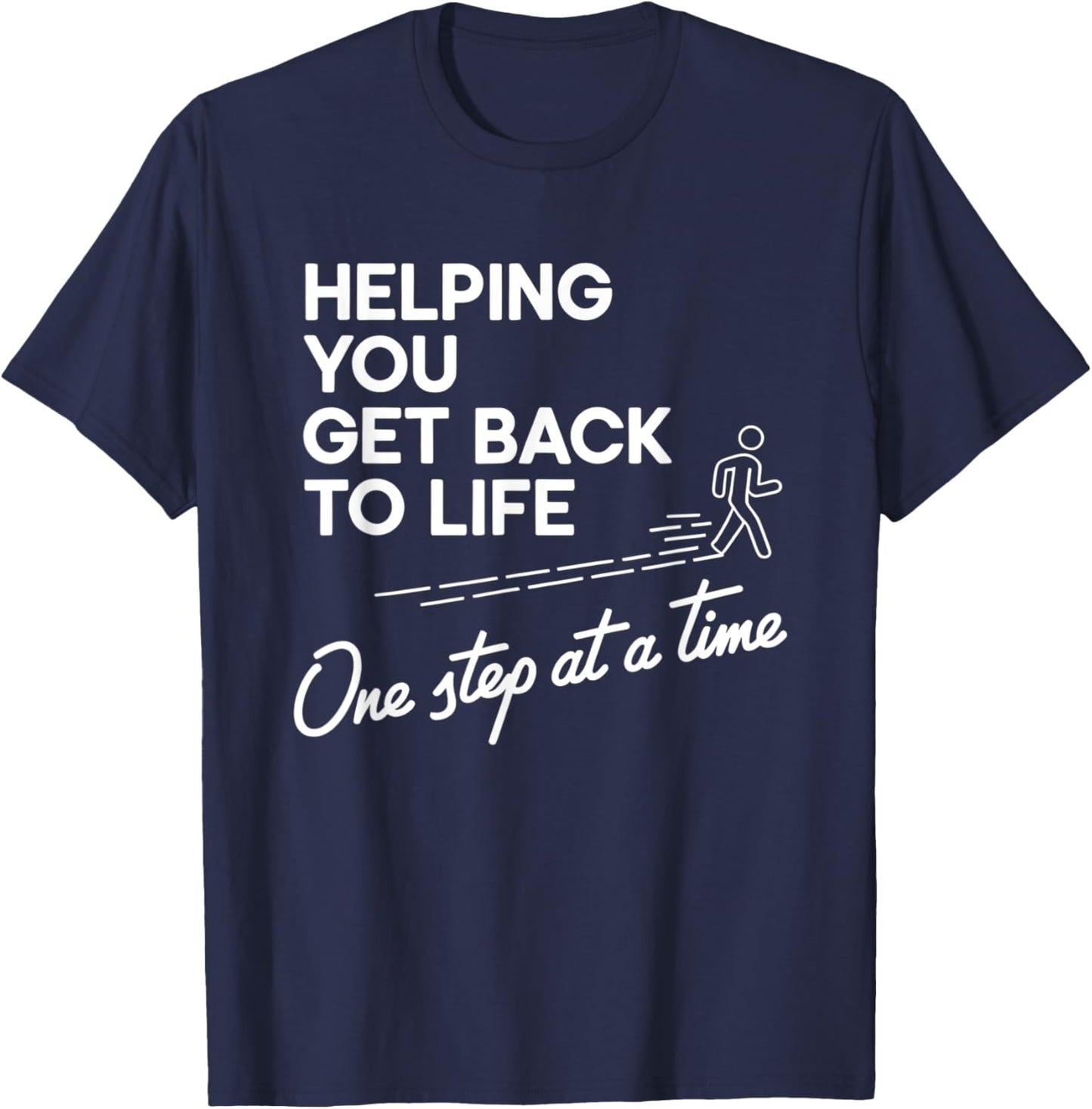 Helping You Get Back To Life One Step At A Time T-Shirt - T-Shirt | Navy