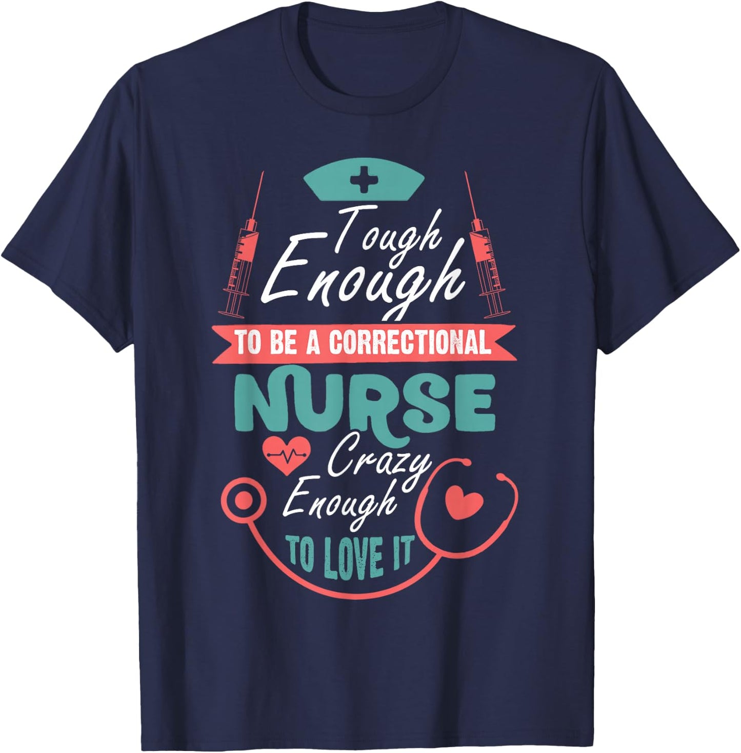 Tough Enough To Be A Correctional Nurse T Shirt T-Shirt - T-Shirt | Navy