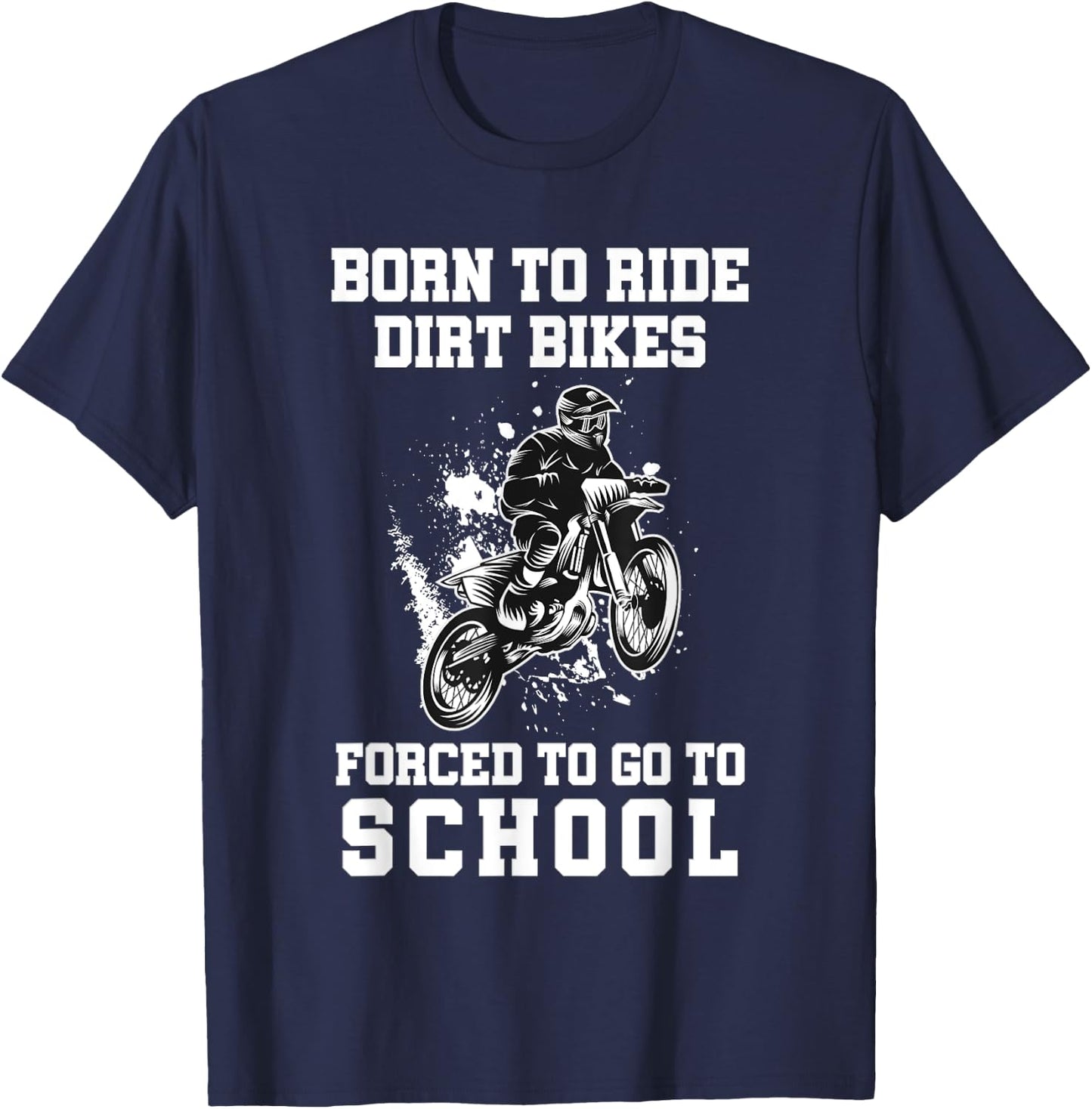 Born To Ride Dirt Bikes Forced To Go To School T-Shirt - T-Shirt | Navy