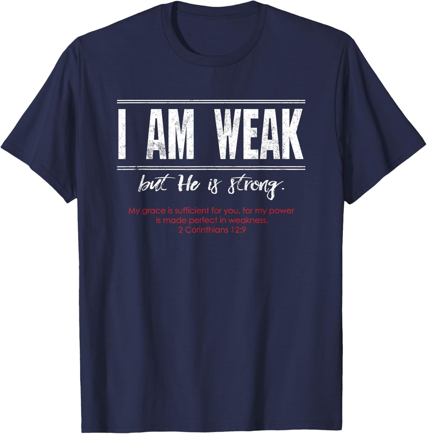 I am Weak but He is Strong - 2 Corinthians 12:9 T-Shirt - T-Shirt | Navy