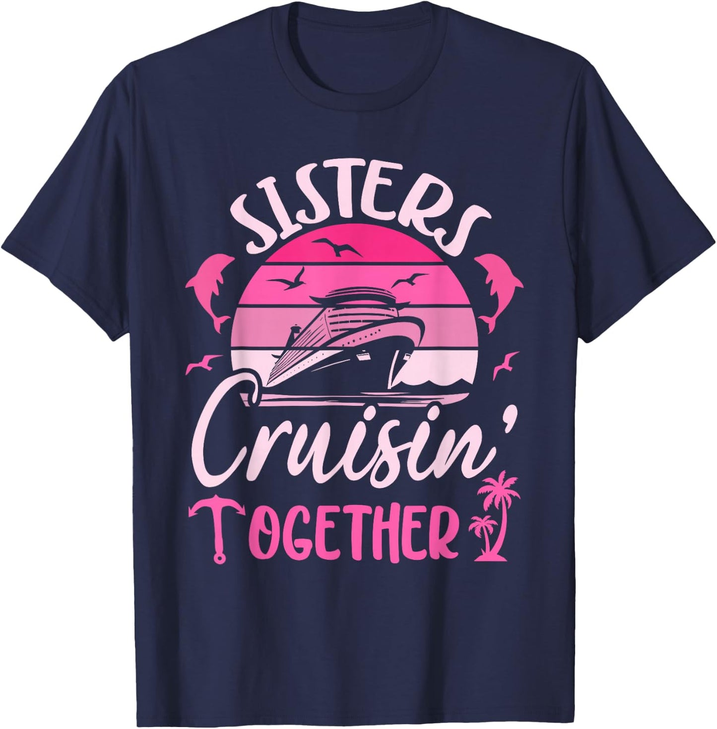Sisters Cruising 2025 Sisters Cruise Trip 2025 Vacation T-Shirt - T-Shirt | Navy
